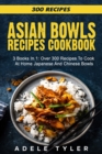 Image for Asian Bowls Cookbook : 3 Books In 1: Over 300 Recipes To Prepare Spicy Tasty Bowls At Home