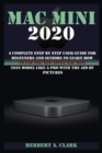 Image for Mac Mini 2020 : A Complete Step By Step User Guide For Beginners And Seniors To Learn How To Use The New Apple Mac Mini 2020 Model Like A Pro With The Aid Of Pictures