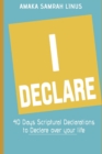 Image for I DECLARE - 40 Days Scriptural Declarations to Declare over your life