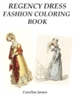 Image for Regency Dress Fashion Coloring Book : A Fashion Adult Coloring Book in Grayscale for Fans of Jane Austen