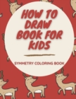 Image for How To Draw Book For Kids Symmetry Coloring Book