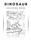 Image for Dinosaur Coloring Book : Giant Dinosaur Coloring Book for Kids Great Gift for Teenage Boys &amp; Girls Best Illustrations