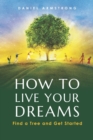 Image for How to Live Your Dreams : Find a Tree and Get Started
