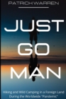 Image for Just Go Man : Hiking and Wild Camping in a Foreign Land During the Worldwide Pandemic