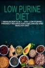 Image for Low Purine Diet : 7 Manuscripts in 1 - 300+ Low Purine - friendly recipes for a balanced and healthy diet