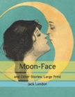 Image for Moon-Face : and Other Stories: Large Print