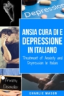 Image for Cura di Ansia e Depressione In italiano/ Treatment of Anxiety and Depression In Italian