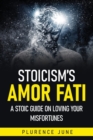Image for Stoicism&#39;s Amor Fati : A Stoic Guide On Loving Your Misfortunes