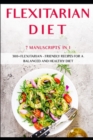 Image for Flexitarian Diet : 7 Manuscripts in 1 - 300+ Flexitarian - friendly recipes for a balanced and healthy diet