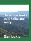 Image for The willow looks as if, haiku and senryu