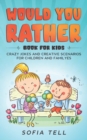 Image for Would You Rather Book For Kids : Crazy Jokes And Creative Scenarios For Children And Familyes