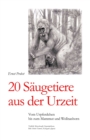 Image for 20 Saugetiere aus der Urzeit : Vom Urpferdchen bis zum Mammut und Wollnashorn