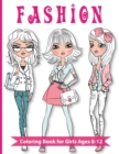 Image for Fashion Coloring Book For Girls Ages 8-12 : Over 300 Fun and Stylish Fashion and Beauty Coloring Pages for Girls, Kids, Teens and Women With Gorgeous Fun Fashion Style &amp; Other Cute Designs