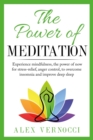 Image for The Power of Meditation : Experience mindfulness, the power of now for stress-relief, anger control, to overcome insomnia and improve deep sleep