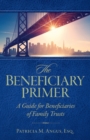 Image for The Beneficiary Primer : A Guide for Beneficiaries of Family Trusts