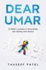 Image for Dear Umar : A father&#39;s journey in discovering and dealing with Autism