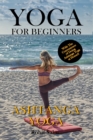 Image for Yoga For Beginners : Ashtanga Yoga: The Complete Guide to Master Ashtanga Yoga; Benefits, Essentials, Asanas (with Pictures), Ashtanga Meditation, Common Mistakes, FAQs, and Common Myths