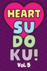 Image for Heart Sudoku Vol. 5 : Play 9x9 Grid Heart Color Sudoku Easy Volume 1-40 Coloring Book Pencil Crayons Valentines Become A Sudoku Expert Paper Logic Games Become Smarter Brain Teaser Numbers Math Puzzle