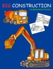 Image for Big Construction Coloring Book for Kids : Amazing Excavator, Crane, Digger and Dump Truck Coloring Book for Kids