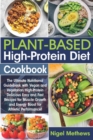 Image for Plant-Based High-Protein Diet Cookbook : The Ultimate Nutritional Guidebook with Vegan and Vegetarian High-Protein Delicious Easy and Fast Recipes for Muscle Growth and Energy Boost for Athletic