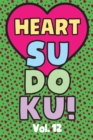 Image for Heart Sudoku Vol. 12 : Play 9x9 Grid Heart Color Sudoku Easy Volume 1-40 Coloring Book Use Crayons Valentines Become A Sudoku Expert Paper Logic Games Become Smarter Brain Teaser Numbers Math Puzzle G