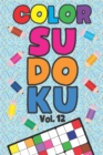 Image for Color Sudoku Vol. 12 : Play 9x9 Grid Color Sudoku Easy Volume 1-40 Coloring Book Pencil Crayons Play Them All Become A Sudoku Expert Paper Logic Games Become Smarter Brain Teaser Numbers Math Puzzle G