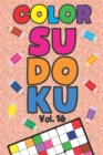 Image for Color Sudoku Vol. 16 : Play 9x9 Grid Color Sudoku Easy Volume 1-40 Coloring Book Pencil Crayons Play Them All Become A Sudoku Expert Paper Logic Games Become Smarter Brain Teaser Numbers Math Puzzle G