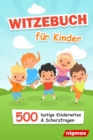 Image for Witzebuch fur Kinder : 500 lustige Witze und Scherzfragen fur Jungen und Madchen nigmax Kinderbuch