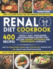 Image for Renal Diet Cookbook : How to Manage Kidney Disease and Avoid Dialysis, Complete with 400+ Healthy and Scrumptious Recipes. 21 Day Meal Plan Included
