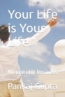 Image for Your Life is Your Life : No one else&#39;s business