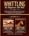 Image for Whittling for Beginners and Kids - 2 BOOKS IN 1 - : Amazing and Easy Whittling Projects Step by Step Illustrated to Carve from Wood unique Objects for your original Gifts