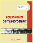 Image for How to Create Digital Photography - Part 1 : Images And Films Digital Cameras