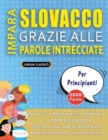 Image for IMPARA SLOVACCO GRAZIE ALLE PAROLE INTRECCIATE - PER PRINCIPIANTI - Scopri Come Migliorare Il Tuo Vocabolario Con 2000 Crucipuzzle e Pratica a Casa - 100 Griglie Di Gioco - Materiale Didattico e Libre