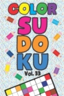 Image for Color Sudoku Vol. 33 : Play 9x9 Grid Color Sudoku Easy Volume 1-40 Coloring Book Pencil Crayons Play Them All Become A Sudoku Expert Paper Logic Games Become Smarter Brain Teaser Numbers Math Puzzle G