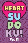 Image for Heart Sudoku Vol. 31 : Play 9x9 Grid Heart Color Sudoku Easy Volume 1-40 Coloring Book Use Crayons Valentines Become A Sudoku Expert Paper Logic Games Become Smarter Brain Teaser Numbers Math Puzzle G