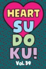 Image for Heart Sudoku Vol. 39 : Play 9x9 Grid Heart Color Sudoku Easy Volume 1-40 Coloring Book Use Crayons Valentines Become A Sudoku Expert Paper Logic Games Become Smarter Brain Teaser Numbers Math Puzzle G