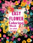 Image for Easy Flower Coloring Book for Adults : The Ultimate Coloring Books for Adults Relaxation, Featuring Flowers, Vases, Bunches, and a Variety of Flower Designs in large print (Adult Coloring Books)