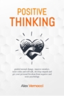 Image for Positive Thinking : guided mental change, improve mindset, inner critic and self-talk, develop empath and get your personal freedom from negative and toxic psychology