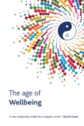 Image for The Age Of Wellbeing : A new leadership model for a happier world