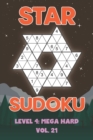 Image for Star Sudoku Level 4 : Mega Hard Vol. 21: Play Star Sudoku Hoshi With Solutions Star Shape Grid Hard Level Volumes 1-40 Sudoku Variation Travel Friendly Paper Logic Games Japanese Number Cross Sum Puzz