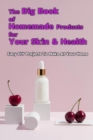 Image for The Big Book of Homemade Products For Your Skin &amp; Health : Easy DIY Projects To Make At Your Home: Gift Ideas for Holiday