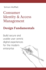 Image for Consumer Identity &amp; Access Management : Design Fundamentals