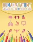 Image for Human Anatomy Coloring Book For Kids : My First Human Body Parts And Human Anatomy Coloring Book For Kids 4-8 Years Old Children&#39;s Science Books Great Gift For Boys &amp; Girls