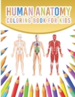 Image for Human Anatomy Coloring Book For Kids : My First Human Body Parts And Human Anatomy Coloring Book With Bones, Muscles, Skull, Nerves And More For Kids 4-8 Years Old Children&#39;s Science Books Great Gift 