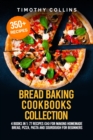 Image for Bread Baking Cookbooks Collection : 4 Books In 1: 77 Recipes (x4) For Making Homemade Bread, Pizza, Pasta And Sourdough For Beginners