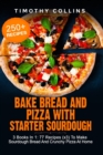 Image for Bake Bread And Pizza With Starter Sourdough : 3 Books In 1: 77 Recipes (x3) To Make Sourdough Bread And Crunchy Pizza At Home