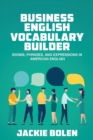 Image for Business English Vocabulary Builder : Idioms, Phrases, and Expressions in American English