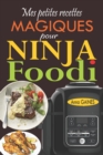 Image for Mes petites recettes magiques pour Ninja Foodi : +65 recettes novatrices et savoureuses pour exploiter au maximum le potentiel de votre multicuiseur Ninja Foodi !
