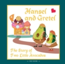 Image for Hansel and Gretel. The Story of Two Little Avocados : A Different Version of the Classic Fairy Tale of Hansel and Gretel