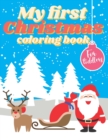 Image for My First Christmas Coloring Book for Toddlers : Adorable Children&#39;s Book with 40 Simple Pictures to Learn and Color Xmas Colouring Book For Kids Ages 1-5